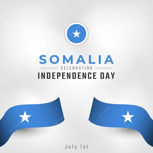 Celebrating Somali Independence Day: Understanding the Significance and Honoring the Heritage
